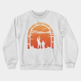 My best Hunting Partner calls me Dad - Hunting Dad Design Fathers Day Crewneck Sweatshirt